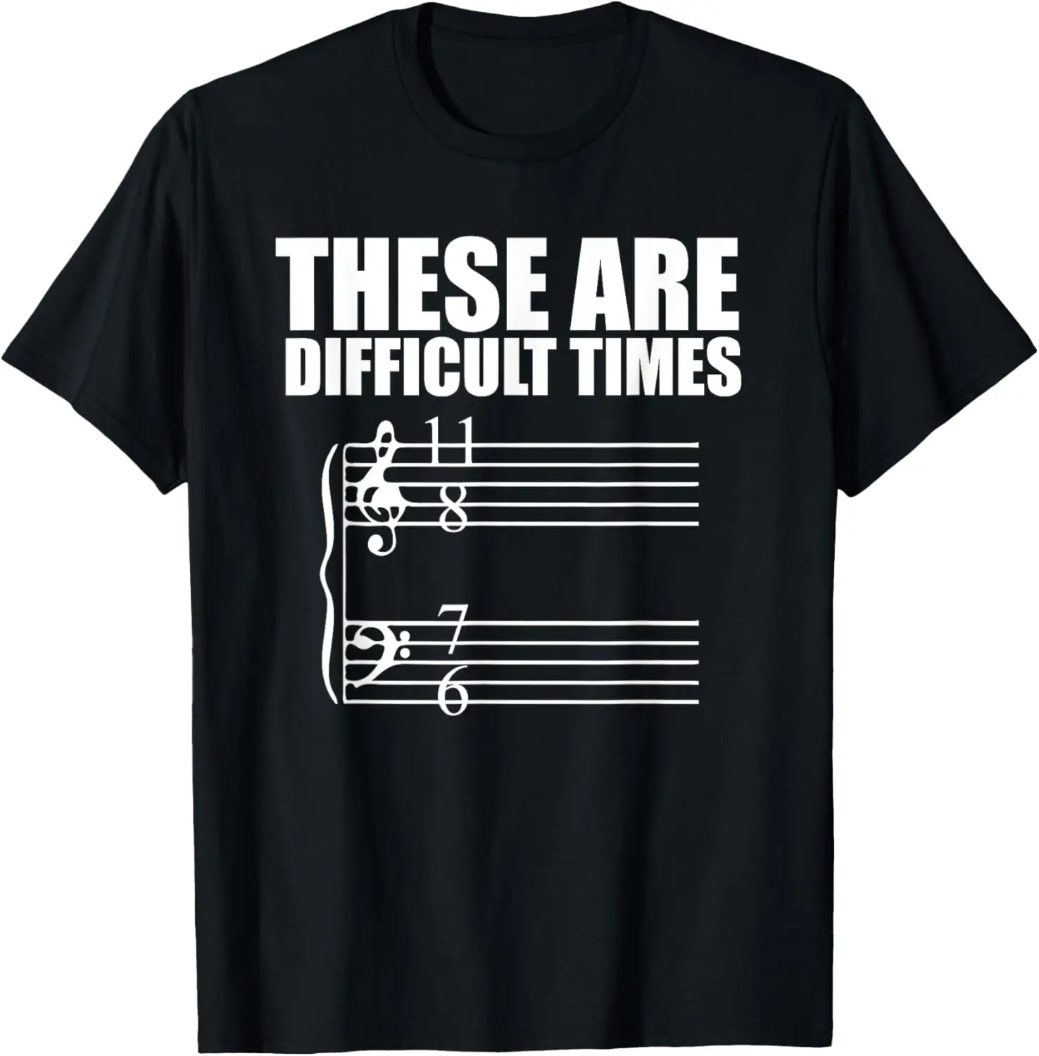 These Are Difficult Times T Shirt | Pun Gift For Musicians T-Shirt