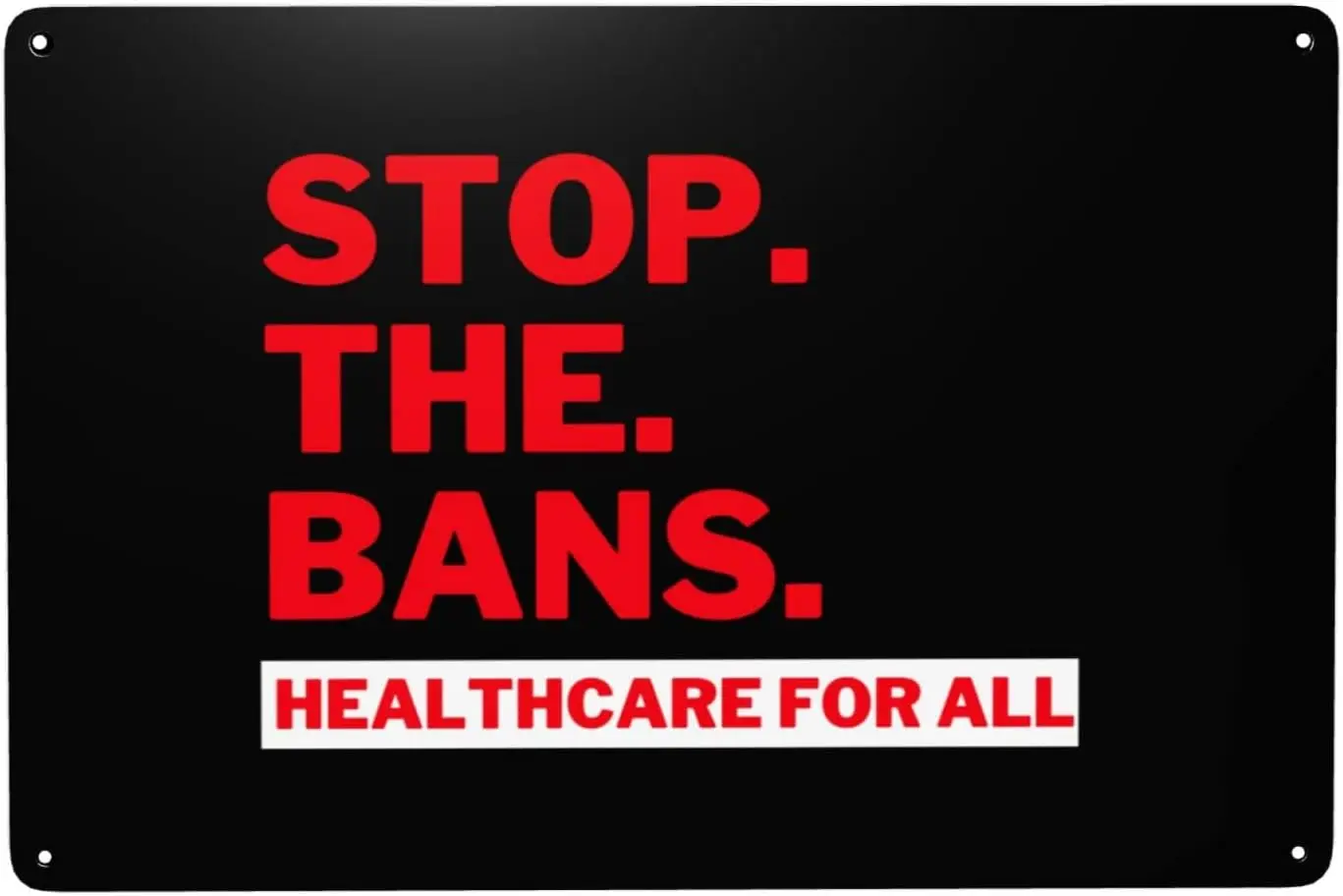 Abortion Rights Womens Rights Stop The Bans Healthcare For All Sign 8x12in Metal Sign Home Wall Garage Classic Vintage Deco sign