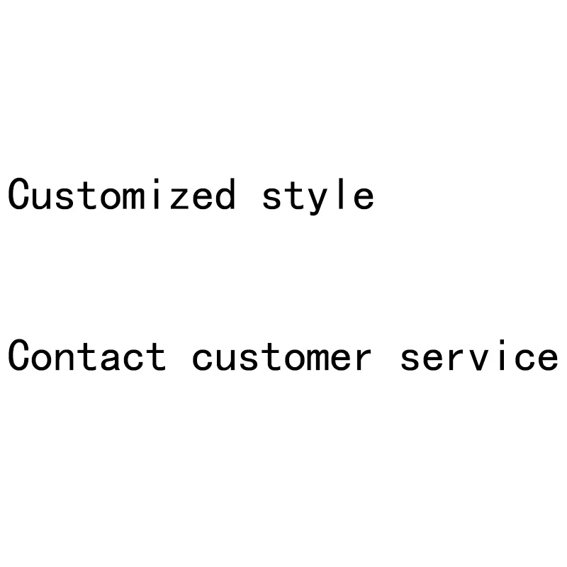 

Customized Style Contact Customer Service