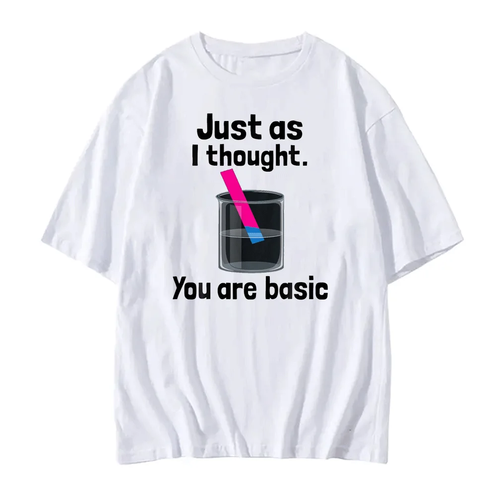 You Are Basic Chemistry Humor Science Teacher Litmus Test Interesting T-Shirt  Women Clothing Aesthetic Clothes Graphic T-shirt