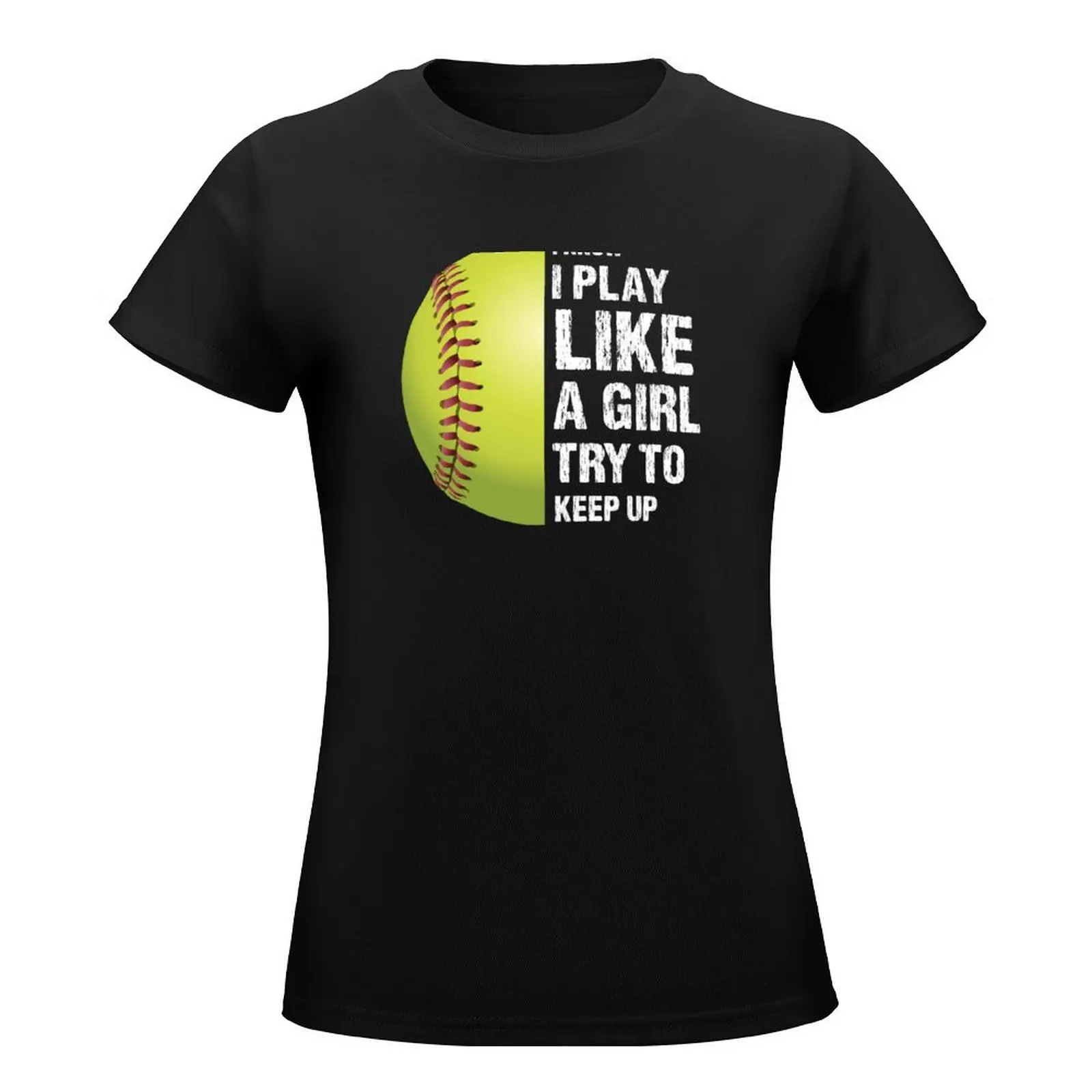 I Know I Play Like A Girl Try To Keep Up Fastpitch Softball T-Shirt summer top shirts graphic tees Women t-shirts