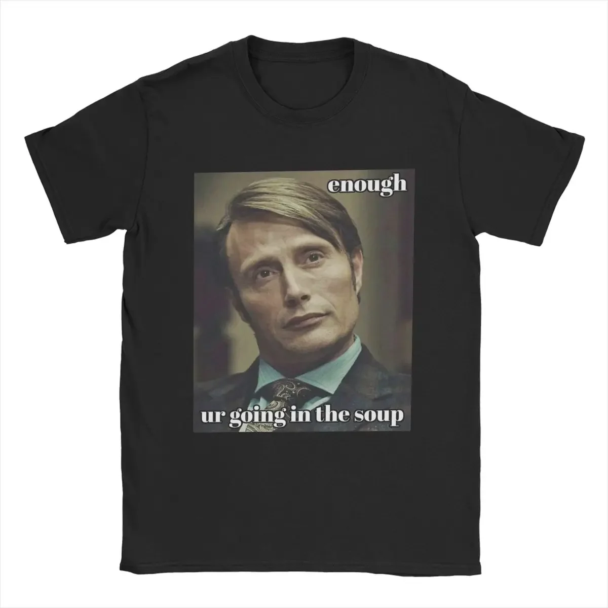 Funny Cotton Tee Shirt Short Sleeve T Shirt Crewneck Clothes Classic Men's T-Shirts Your Going In The Soup Mads Mikkelsen funny