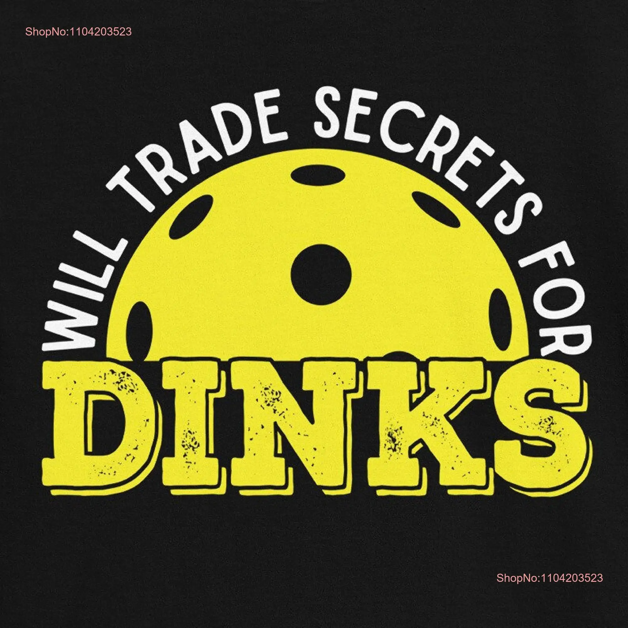 Will Trade Secrets for Dinks Pickleball T Shirt Strategic Player long or short sleeves