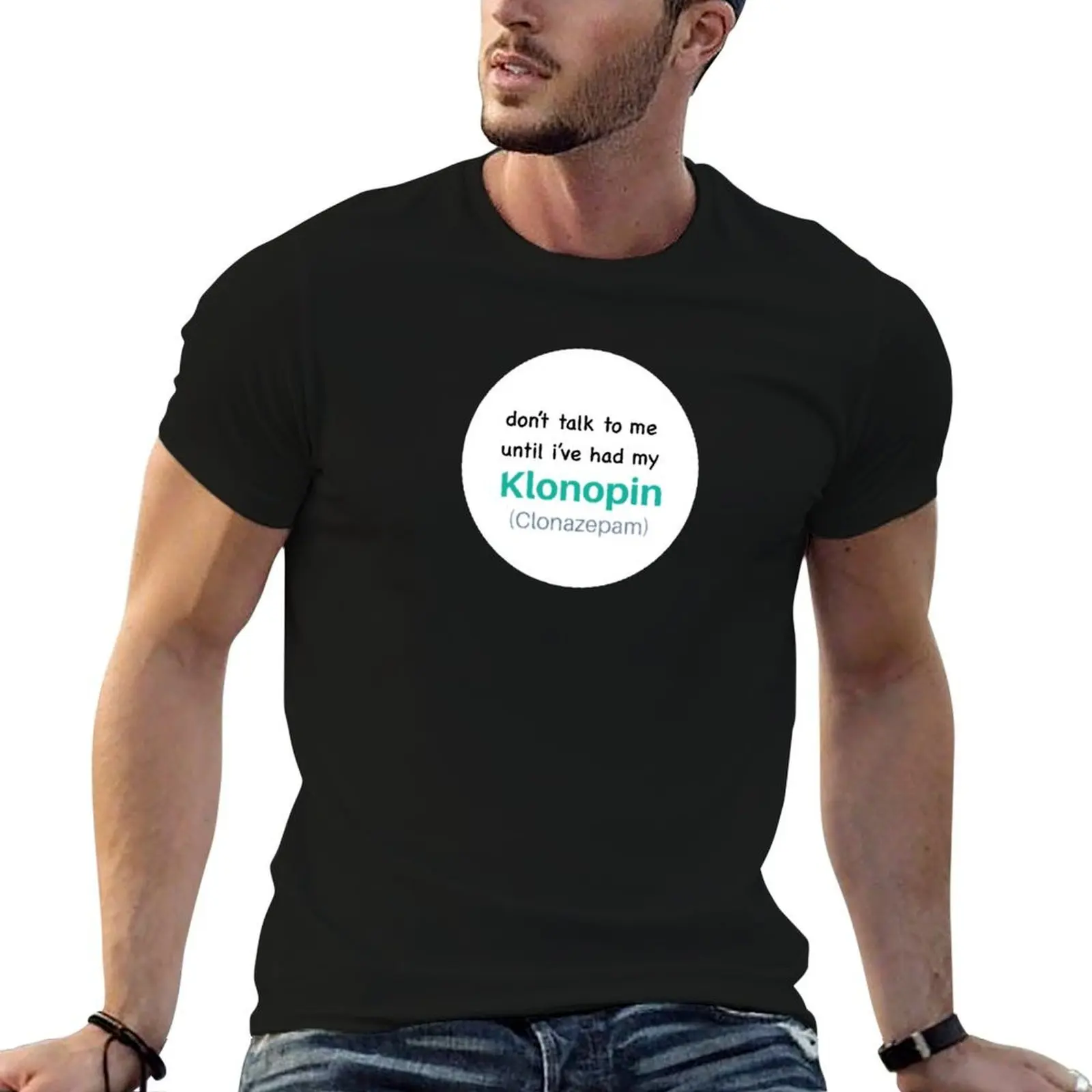 

don't talk to me klonopin T-Shirt t shirts for man graphic funny t shirts for man pack cotton T-Shirt