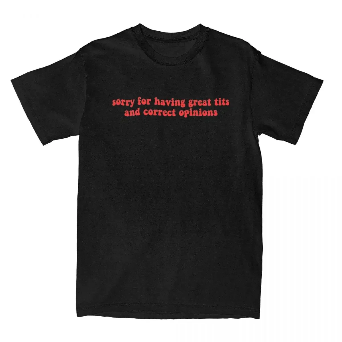 Sorry For Having Great Tits And Correct Opinions T-Shirt Summer T Shirts Cotton Novelty Tee Shirt For Couple Short Sleeve Tops