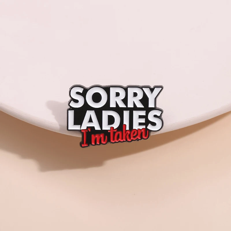 Sorry Ladies I\'M Taken Enamel Pin Fun Phrases Metal Backpack Bag Lapel Badge Funny Decorative Brooches Jewelry Wholesale Gift