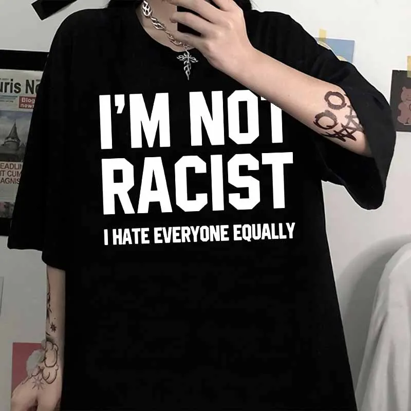New Im Not Racist I Hate Everyone Equally Tee Tops Round Neck Short-Sleeve Fashion Tshirt Clothing Casual Basic T-shirts