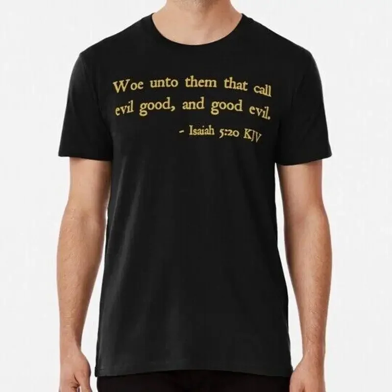 Woe Unto Them That Call Evil Good And Isaiah 5 20 Kjv S 5XL Made in USA T Shirt