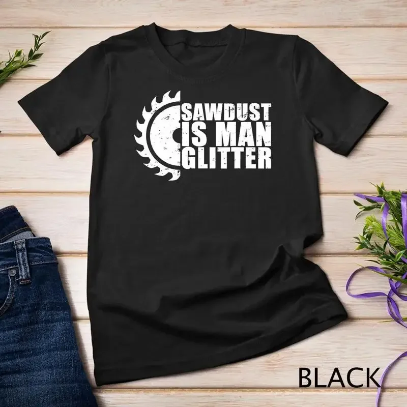 Sawdust Is Man Glitter Woodworking Carpentry Saw Gift Idea Unisex T shirt