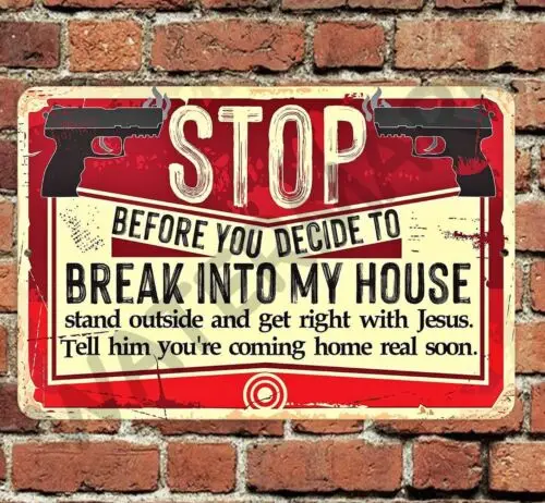 Stop Before You Decide To Break Into My House 8”x12” Warning Sign Metal Aluminum