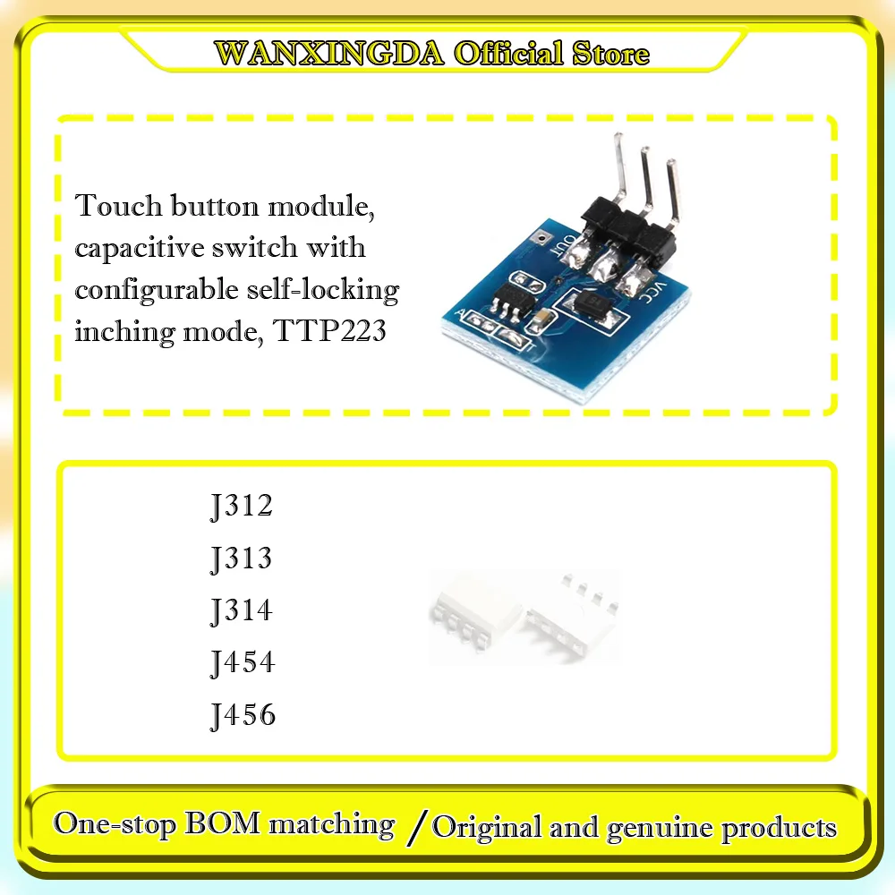 

HCPL ACPL AJ312 J313 J314 J454 J456-500E AJ314 The touch button module switch can be set to a self-locking inching mode. TTP223