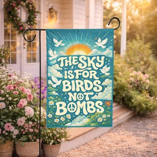 Peace Flag, Anti war Flag, Peace is Patriotic Garden Flag, The Sky is for Birds PPZ