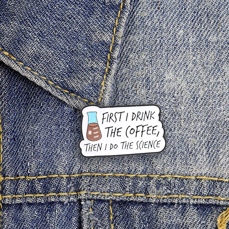 First I Drink The Coffee Then I Do The Science Enamel Badge Chemistry Flask Beaker Quote Pin Lab Worker Brooch Jewelry Gift