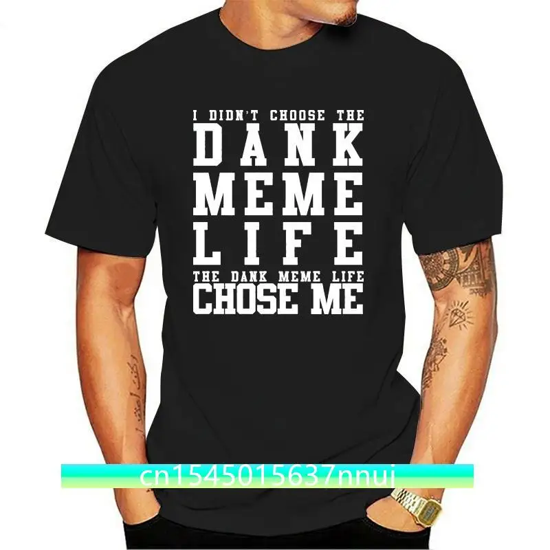 Cotton Shirts I Didn'T Choose The Dank Meme Life Funny Viral T Shirt Funny Casual Clothing