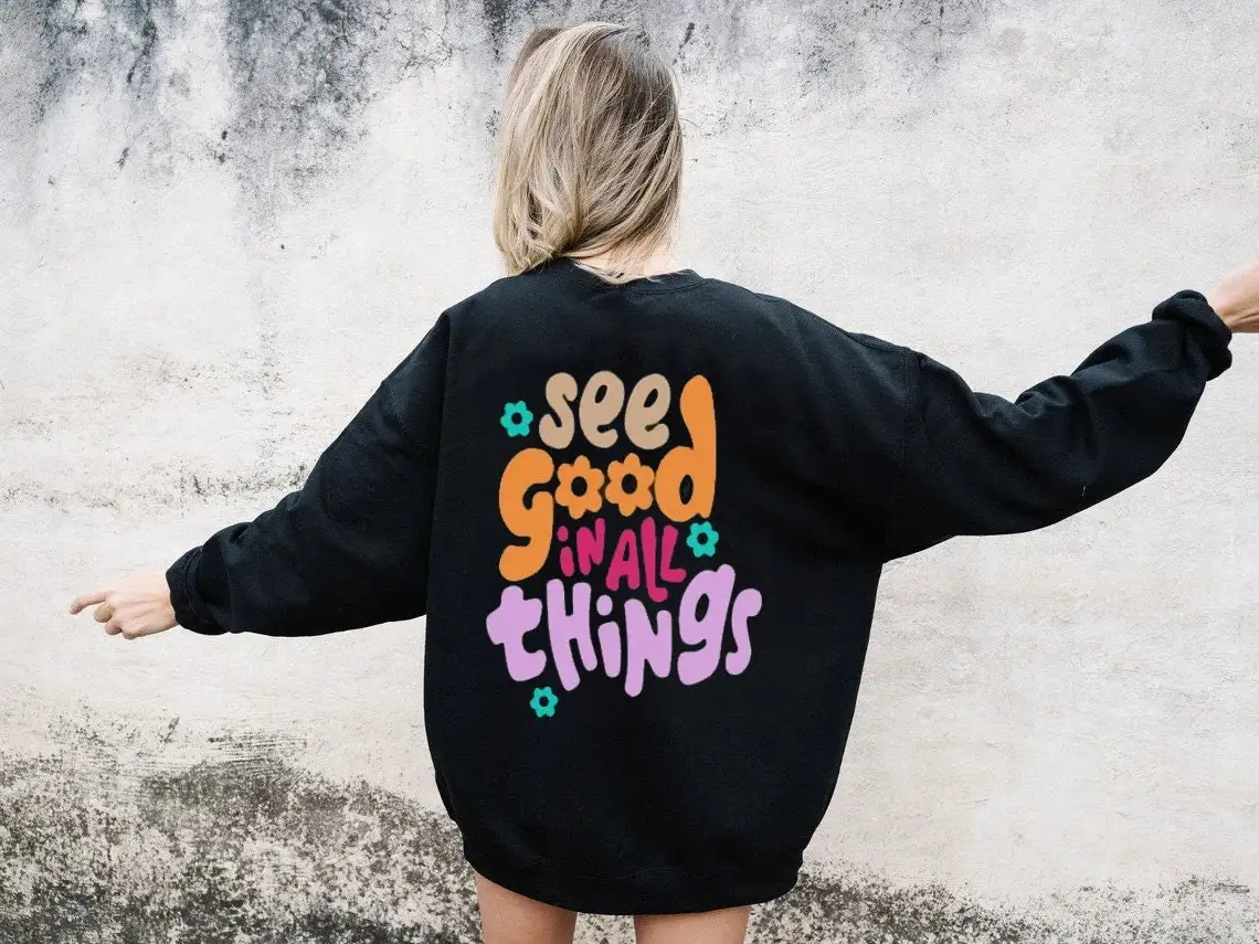 

colored See Good In All Things Sweatshirt retro women long sleeve jumper Positive pullovers