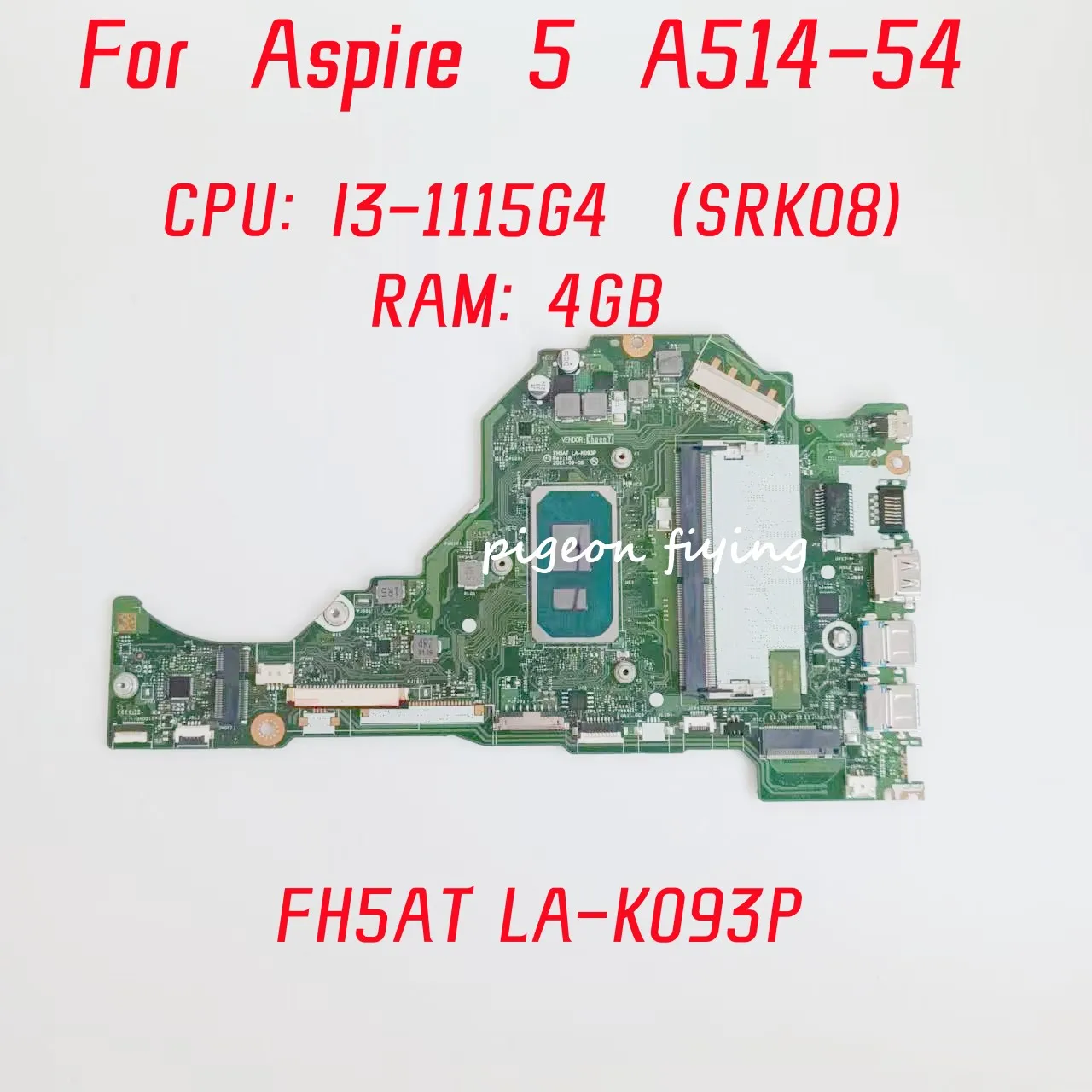 

FH5AT LA-K093P Mainboard For ACER Aspire 5 A514-54 Laptop Motherboard CPU: I3-1115G4 SRK08 RAM: 4GB DDR4 100% Tested Fully OK