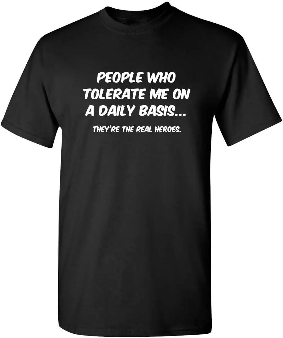 

People Who Tolerate Me on A Daily Basis They Are The Real Heroes Funny Graphic T Shirt for Men Women Novelty Gift T-Shirt