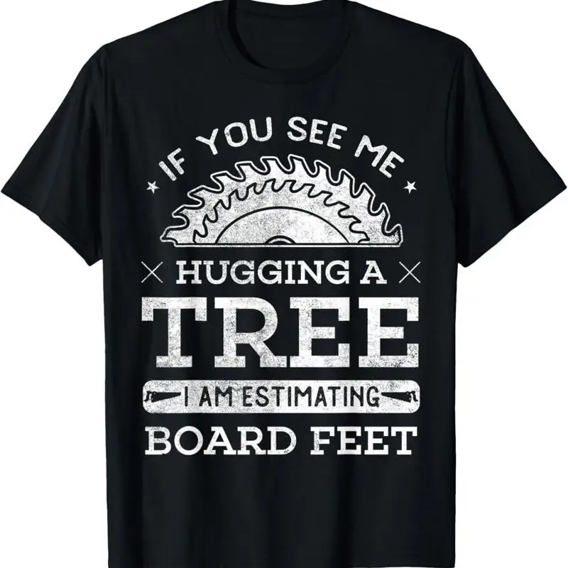 If You See Me Hugging A Tree Woodworking Lumberjack T Shirt