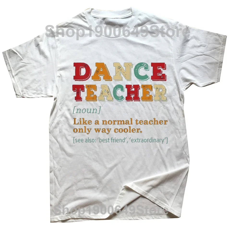 Dance Teacher Like A Normal Teacher Cooler T Shirts Graphic Cotton Streetwear Short Sleeve Birthday Gifts Summer Style T-shirt