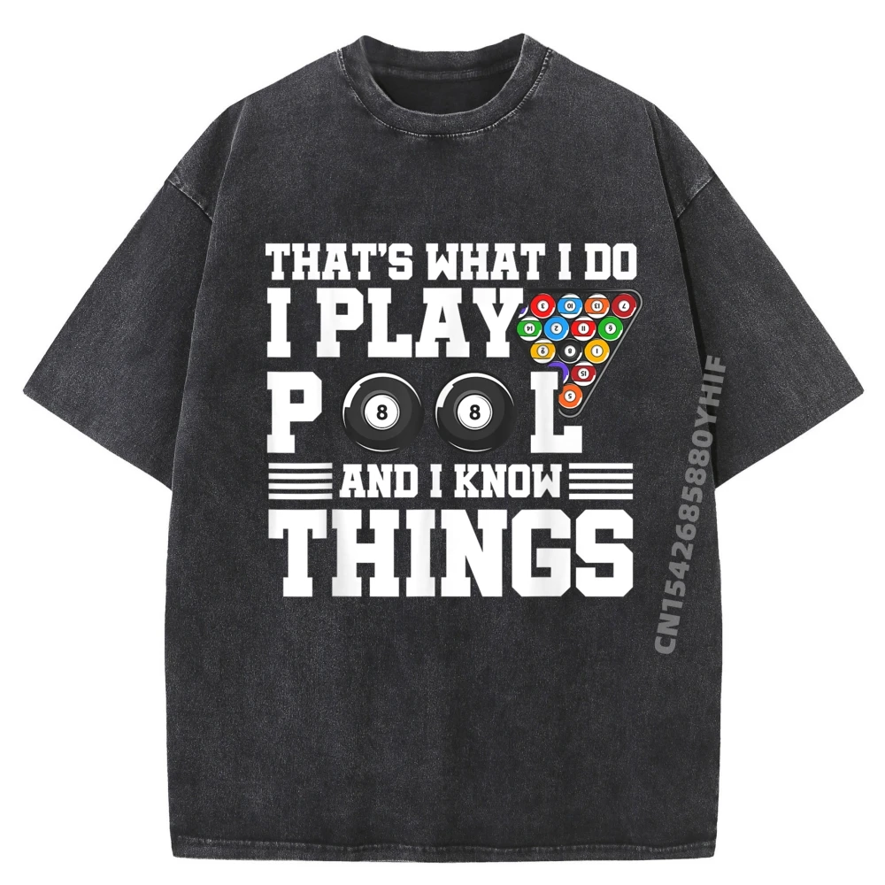 

That is What I Do I Play Pool And I Know Things Billard Pool Graphic T Shirts 100% Cotton Washed Clothes Mens Gifts