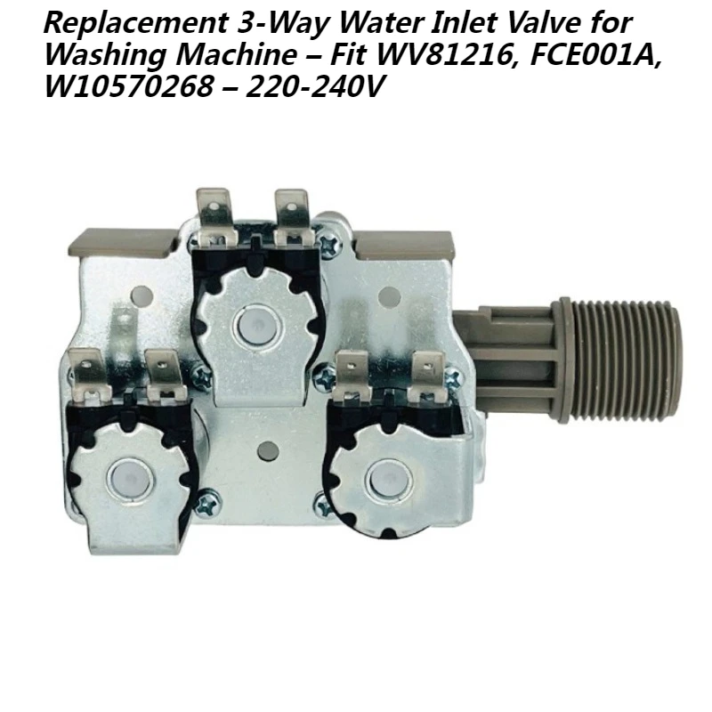 

Replacement 3-Way Water Inlet Valve for Washing Machine – Fit WV81216, FCE001A, W10570268 – 220-240V