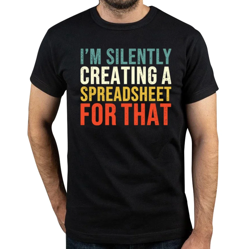 I'm Silently Creating A Spreadsheet for That Funny Accountant T Shirts Streetwear Short Sleeve Birthday Gifts T-shirt Mens