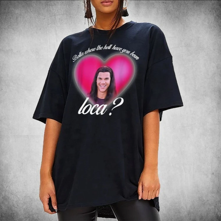 

Vintage Bella Where The Hell Have You Been Loca Print Cotton T-Shirt Movie Tee 2000s Movie Twilight Fans Gift For Fans Men Women