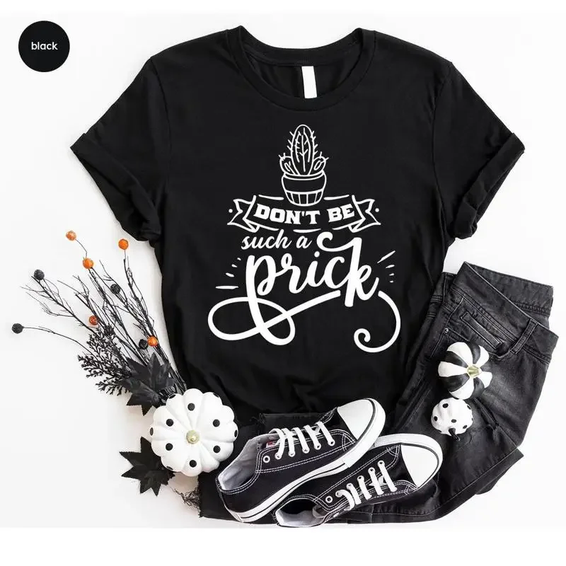 Don't Be A Prick T Shirt Plant Lover Funny Gardening Cactus Plants
