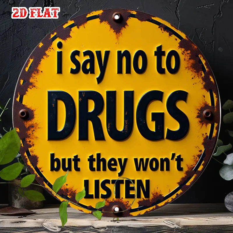 2D Flat - 1pc of 2D Flat Round Aluminum Sign Measuring 7.8 by 7.8 Inches, Featuring a Message Against Addiction. This Rustic Met