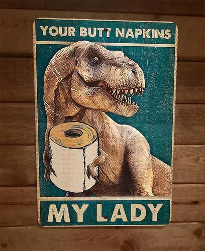 Your Butt Napkins T-Rex Dinosaur My Lady  Metal Wall Sign Animal Poster