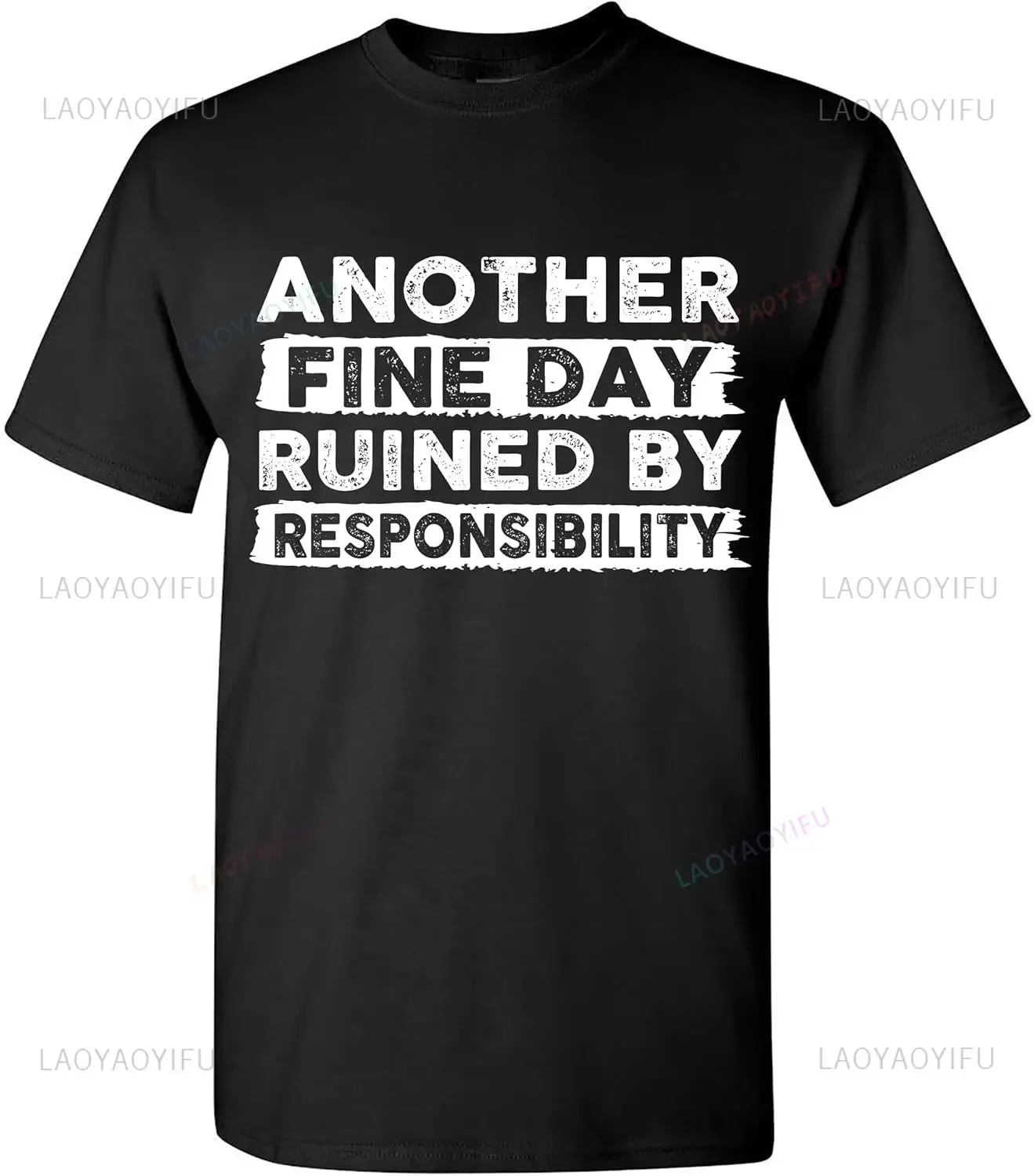 Another Fine Day Ruined By Responsibility Funny T-Shirt Sarcastic Saying Humor Joke T Shirt Streetwear Hipster Loose Man Tshirt