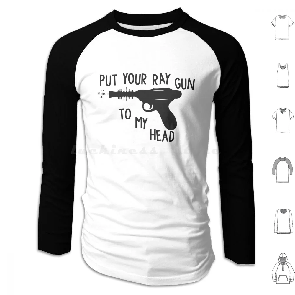 Put Your Ray Gun To My Head Hoodies Long Sleeve Put Your Ray Gun To My Head Ray Gun Space Oddity Moonage Daydream Gun