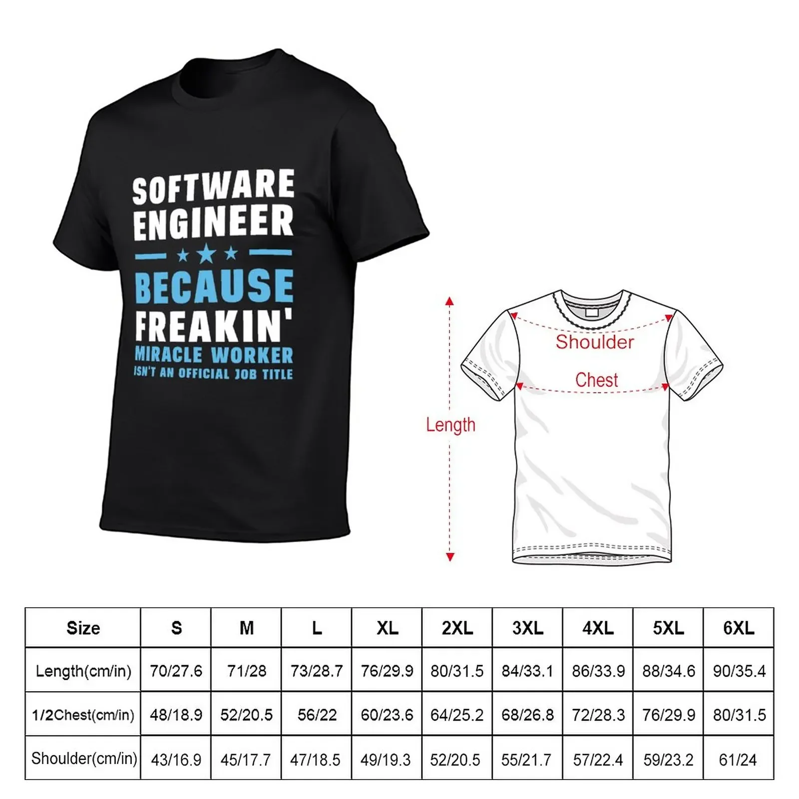 Software Engineer Because Freakin' Miracle Worker Isn't An Official Job Title T-Shirt aesthetic clothes black t shirts for men