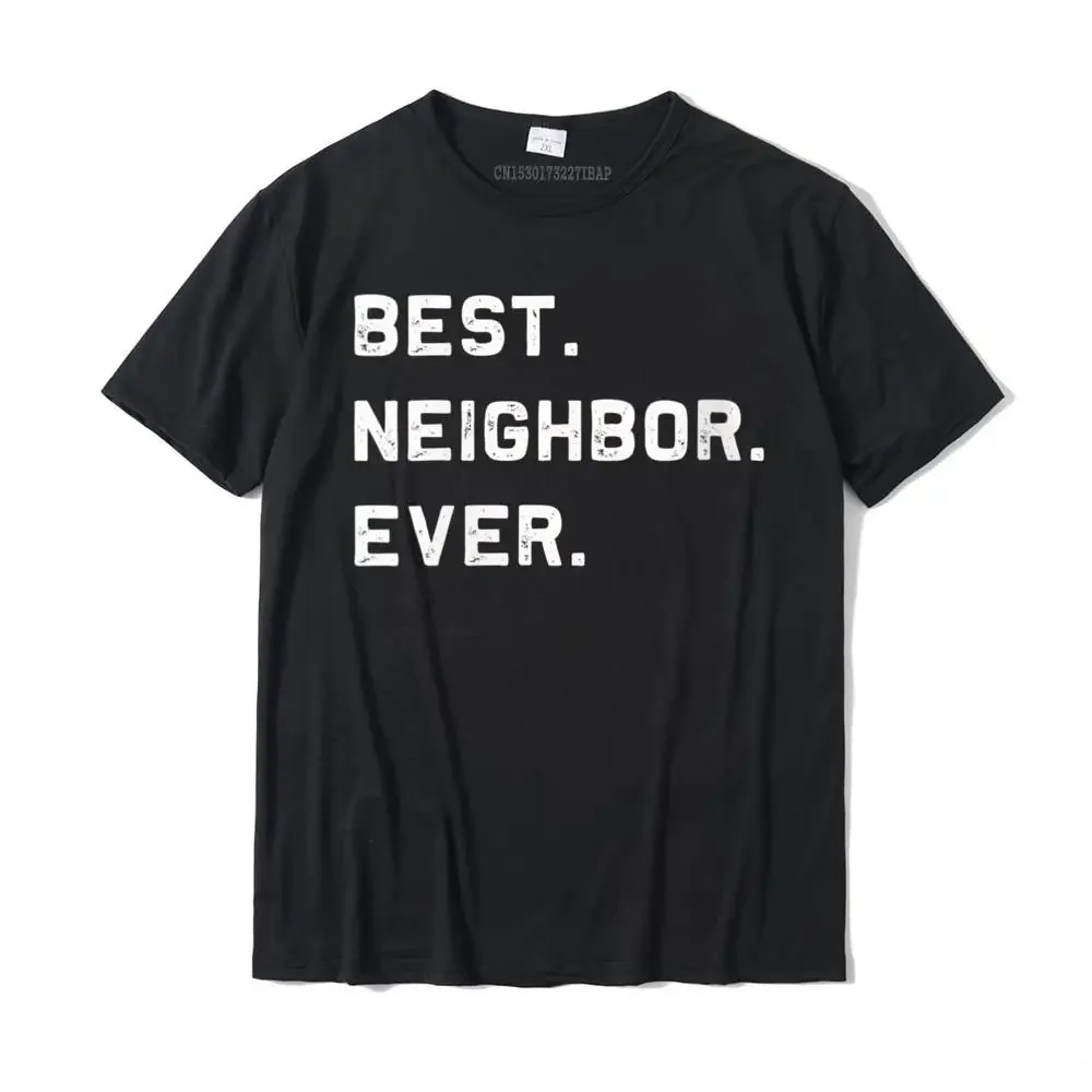 Womens Best Neighbor Ever funny and sarcastic pun t-shirt T-Shirt Slim Fit Summer Top T-shirts Cotton Man Tops & Tees Summer