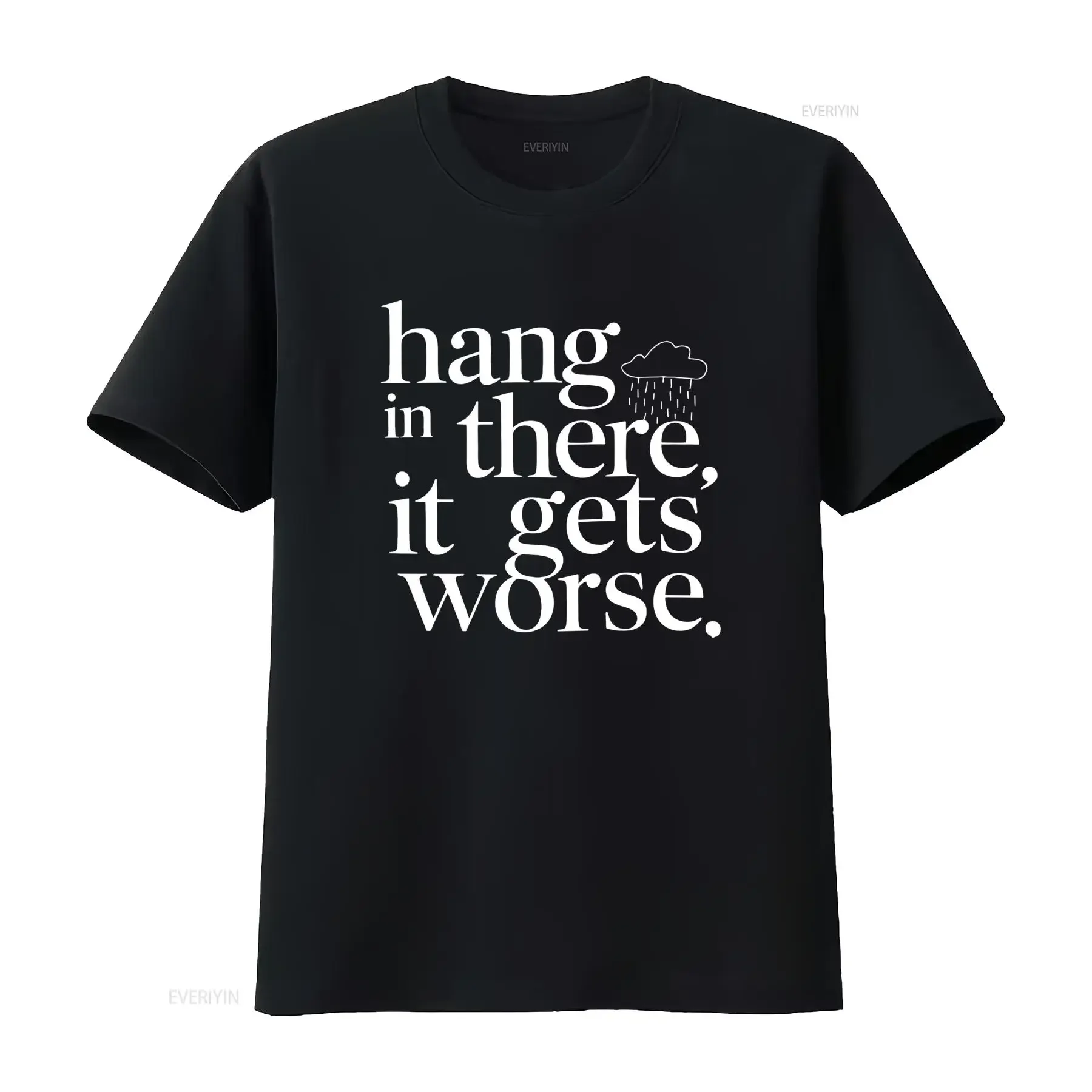 Hang In There It Gets Worse T Shirt Funny Pessimist Sarcastic Humor for Cynics Bella Canvas Quality vintage Washed