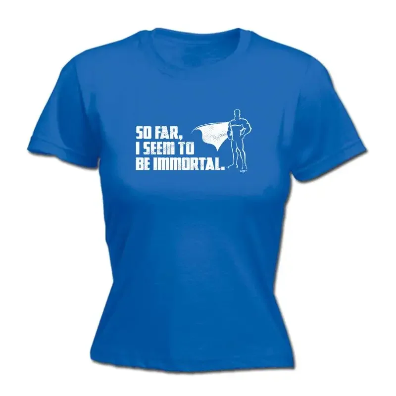 Camiseta para mujer So Far Seem To Be Immortal, regalo novedoso divertido