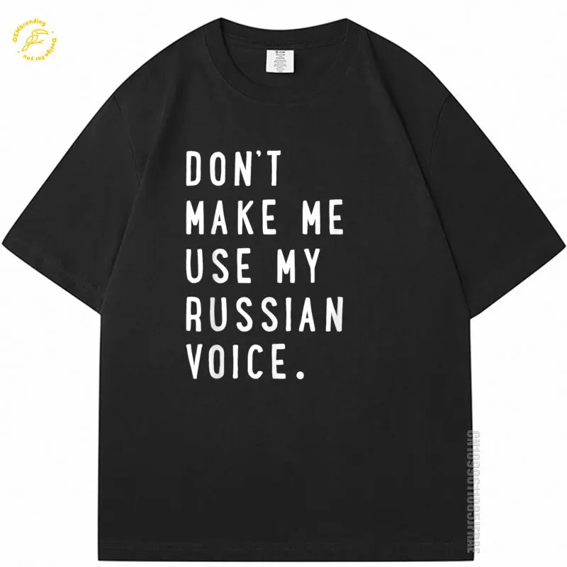 

Don'T Make Me Use My Russian Voice Shirt Russian Tshirt Guys T-Shirts Roupas Masculinas Short Sleeved T-Shirt For Men Tee Top