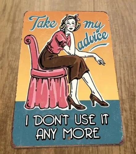 Take My Advice I Dont Use it Anymore 8x12 Metal Wall Vintage Misc Poster Sign sign