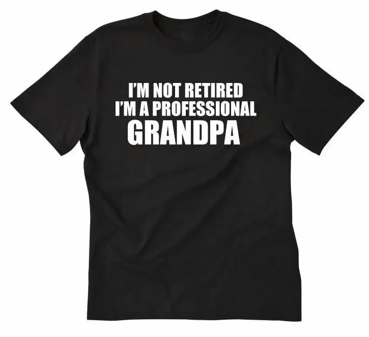 I'm Not Retired I'm A Professional Grandpa T-shirt Grandfather Papa Tee Shirt