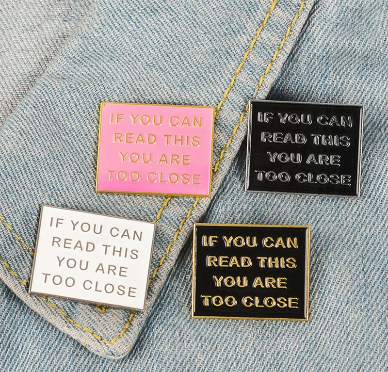 Pinsk Board Lapel Pins Denim Jeans shirt bag Cartoon Jewelry Gift for friends Fun enamel Pins TOO CLOSE badge Pin Black White