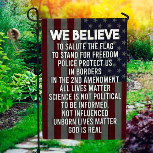 We Believe To Salute The Flag To Stand For Freedom Garden Flag