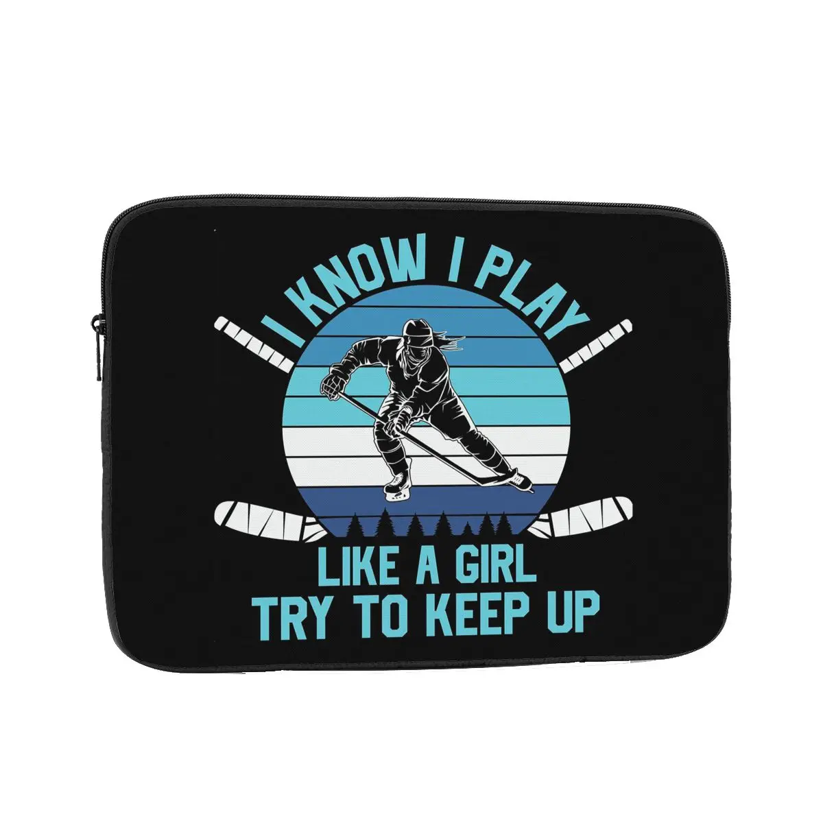 

I Know I Play Like A Gril Try To Keep Up Hockey Laptop Sleeve Cover Bag Notebook Bag Sleeve Tablet Shockproof Case Bag