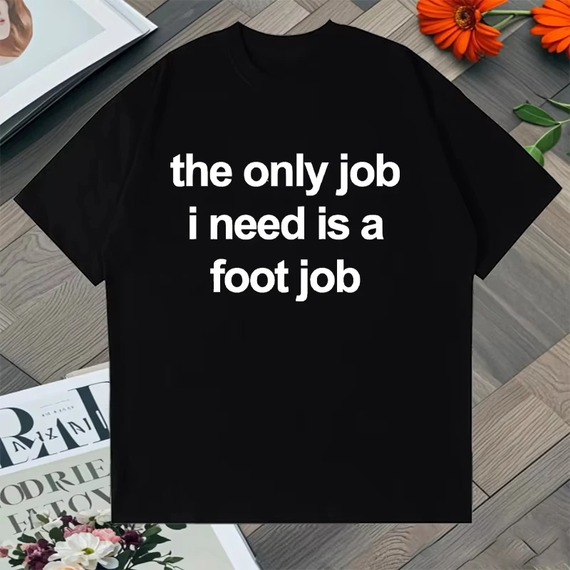 The Only Job I Need Is a Job That Pays Well. Unisex Printed T-Shirt with Lettering, Harajuku Style Loose Short-Sleeve T-Shirt