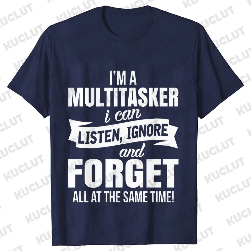 Men's T-shirt I'm A Multitasker I Can Listen Ignore and Forget Funny Sarcastic Tees Graphic Y2k Tops Hipster Humor Male Clothing