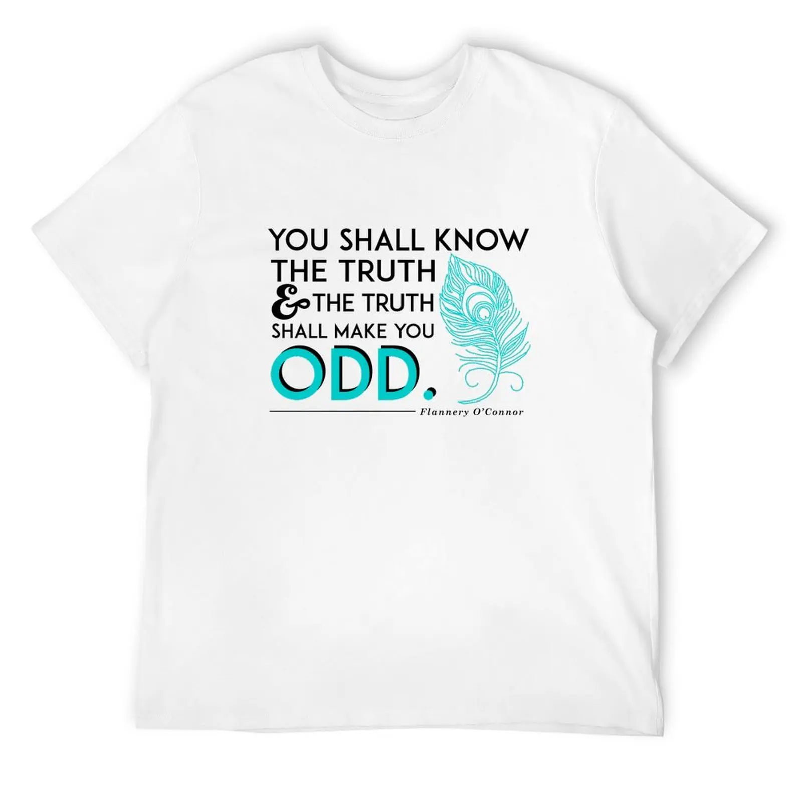 Flannery O'Connor Quote You Shall Know the Truth...Make You Odd Peacock Feather Literary Catholic Quotation T-Shirt