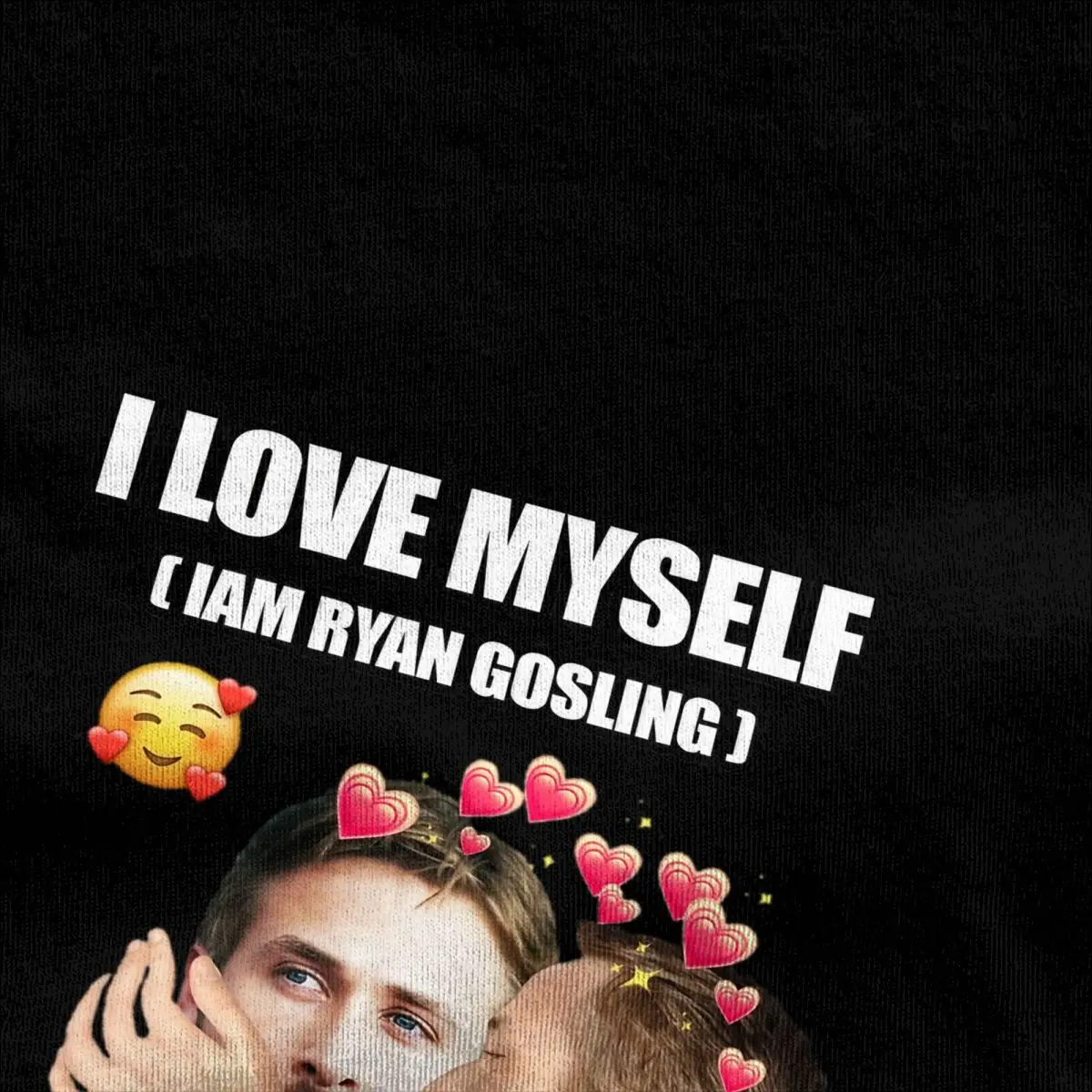 I LOVE MYSELF Men Women\'s T Shirts Funny Ryan Gosling Merchandise Tees Short Sleeve O Neck T-Shirt Cotton Christmas Gift Clothes