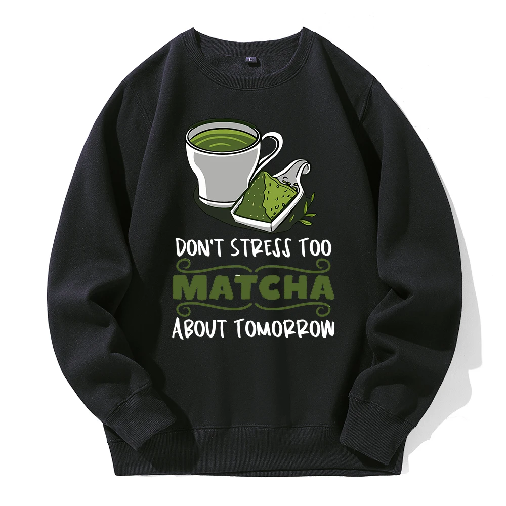 Don'T Stress Too Matcha About Tomorrow Men Hoody Warm Comfortable Sportswear Casual Fashion Hoodie Basic Oversized Loose Hoodies