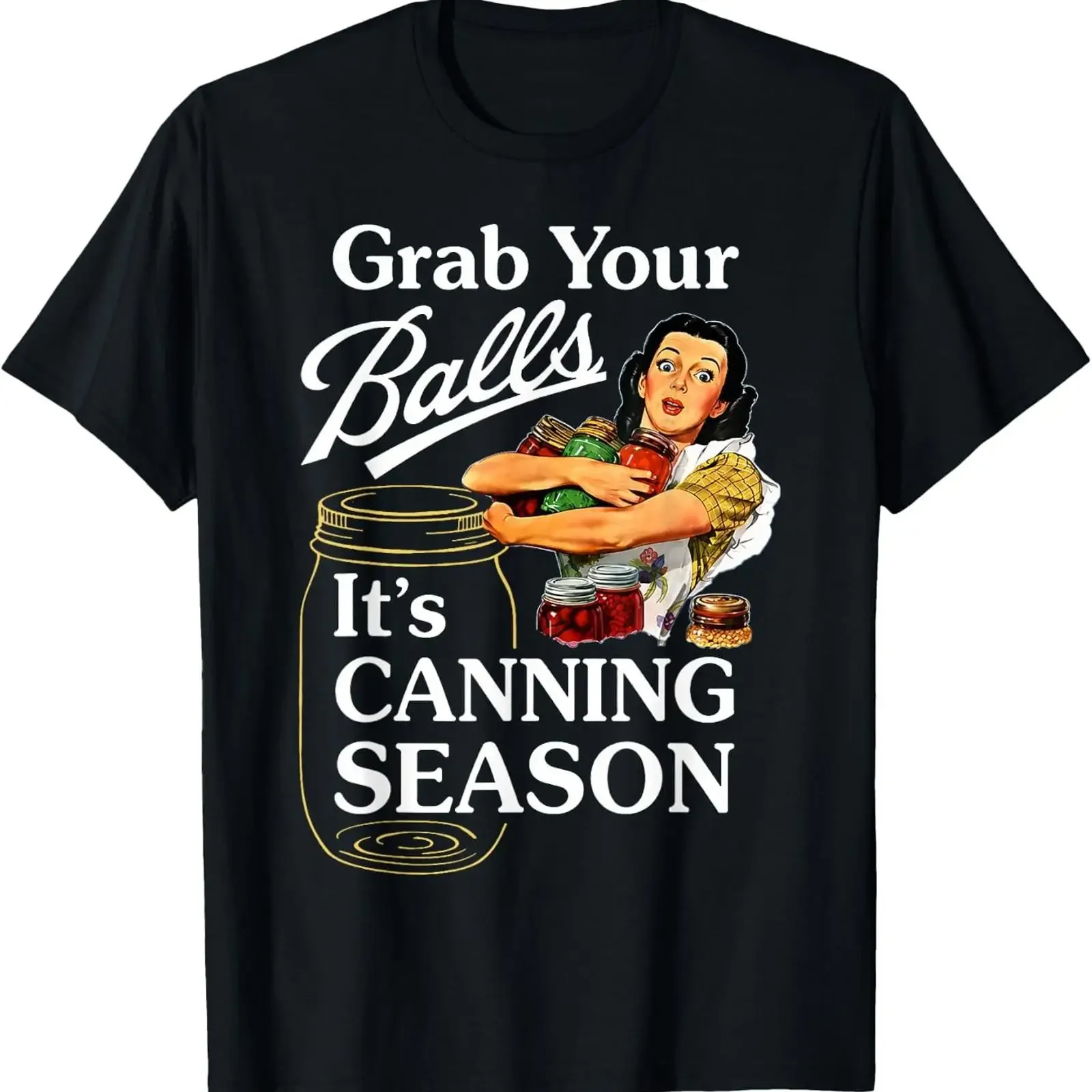 Grab Your Balls Its Canning Season Funny Food Preservation T Shirt vintage Washed Breathable Slightly Versatile Stylish homme