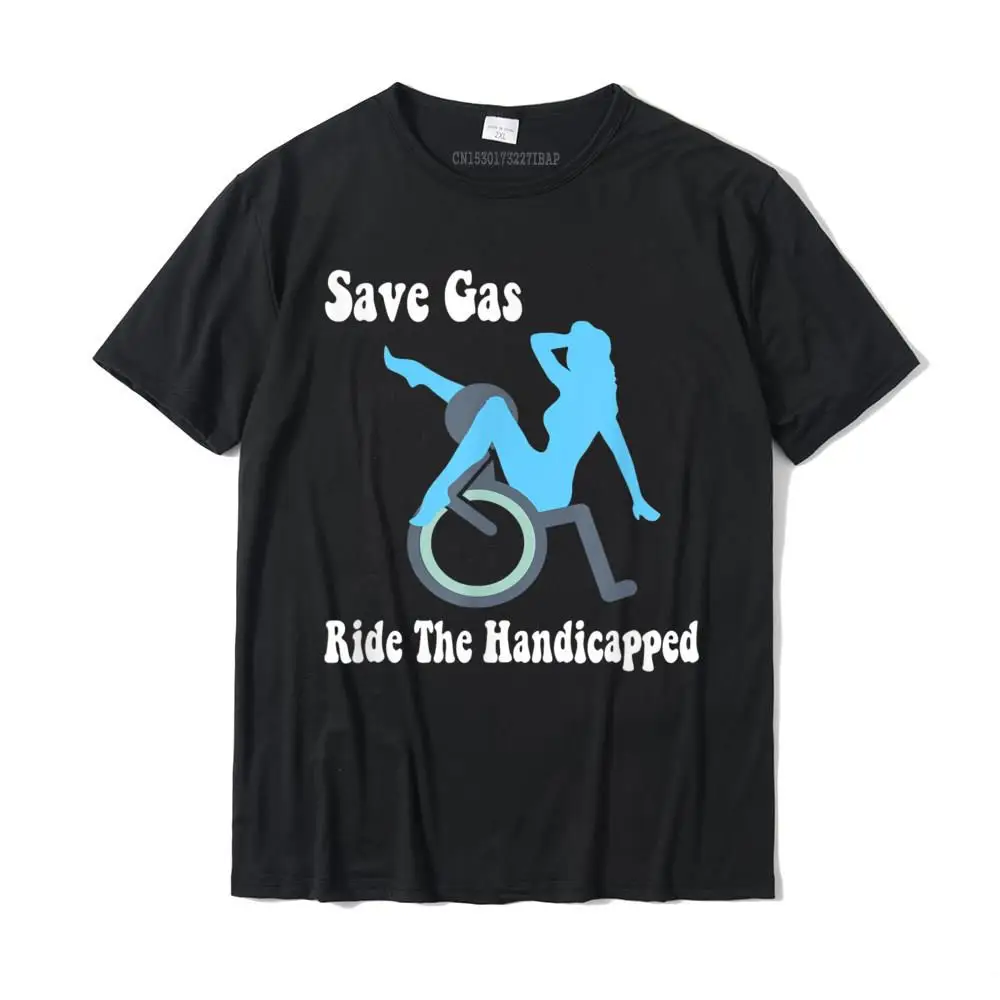 

Save Gas Ride The Handicapped Funny Wheelchair T-Shirt T-Shirt Fitness Tight Tops Tees For Men Oversized Cotton Tshirts Summer