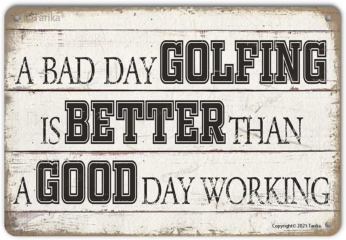 A Bad Day Golfing Is Better Than Good Working Funny Golf Ball Metal Tin Sign Wall Decor for Golfer Country Club Cave Bar G